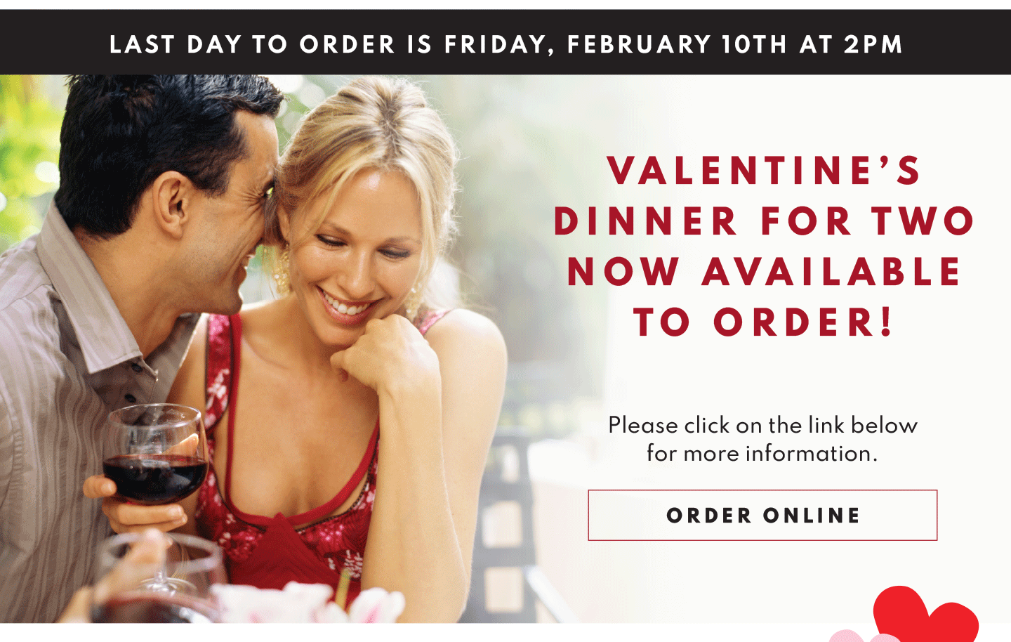 Valentine's Dinner for Two now available to order! Click for more information and to order online. Last day to order is Friday, February 10th at 2pm