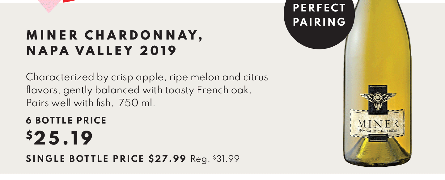 Perfect Pairing - Miner Chardonnay, Napa Valley 2019 - 6 bottle price $25.19, single bottle price $27.99