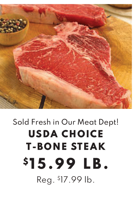 USDA Choice T-Bone Steak - $15.99 per pound