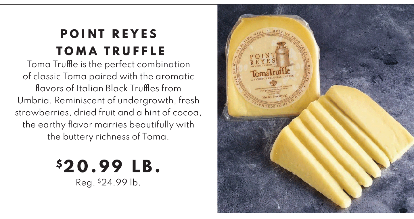 Point Reyes Toma Truffle - $20.99 per pound