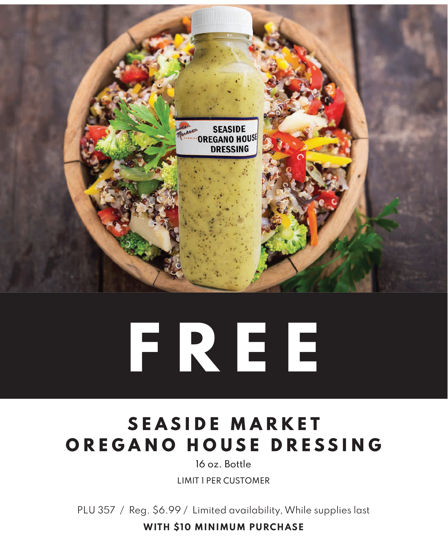 FREE Seaside Market Oregano House Dressing, 16 ounce bottle, limit 1 per customer, limited availability, while supplies last, with $10 minimum purchase