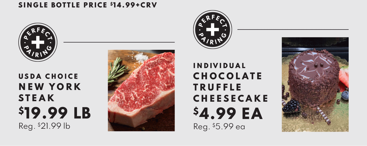 USDA Choice New York Steak $19.99 lb and Individual Chocolate Truffle Cheesecake $4.99 ea