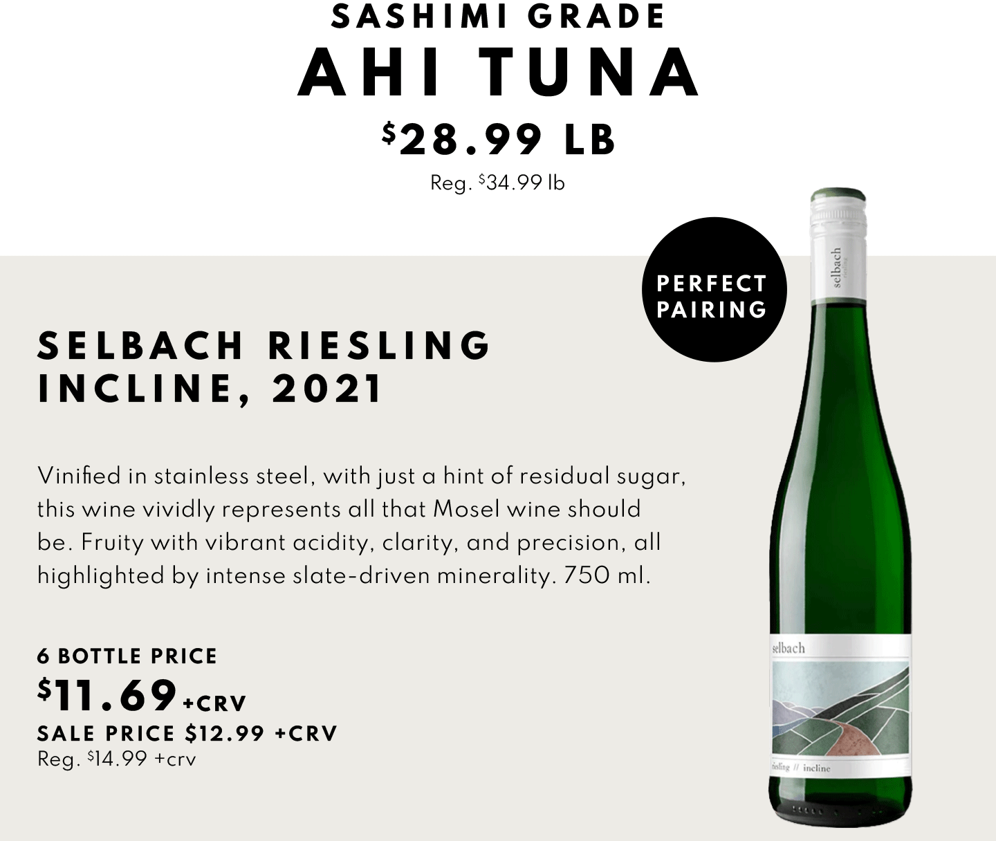 Fresh, Wild Caught Sashimi Grade $29.99 lb and Selbach Risling Incline, 2021 6 bottle price $11.69