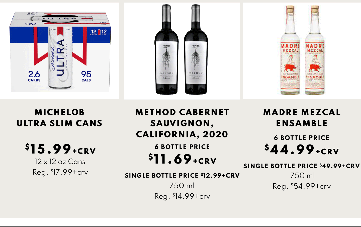 Michelob Ultra Slim Cans $15.99, MEthod CAbernet Sauvignon California, 2020 6 bottle price $11.69 and Madre Mezcal Ensamble 6 bottle PRice $44.99