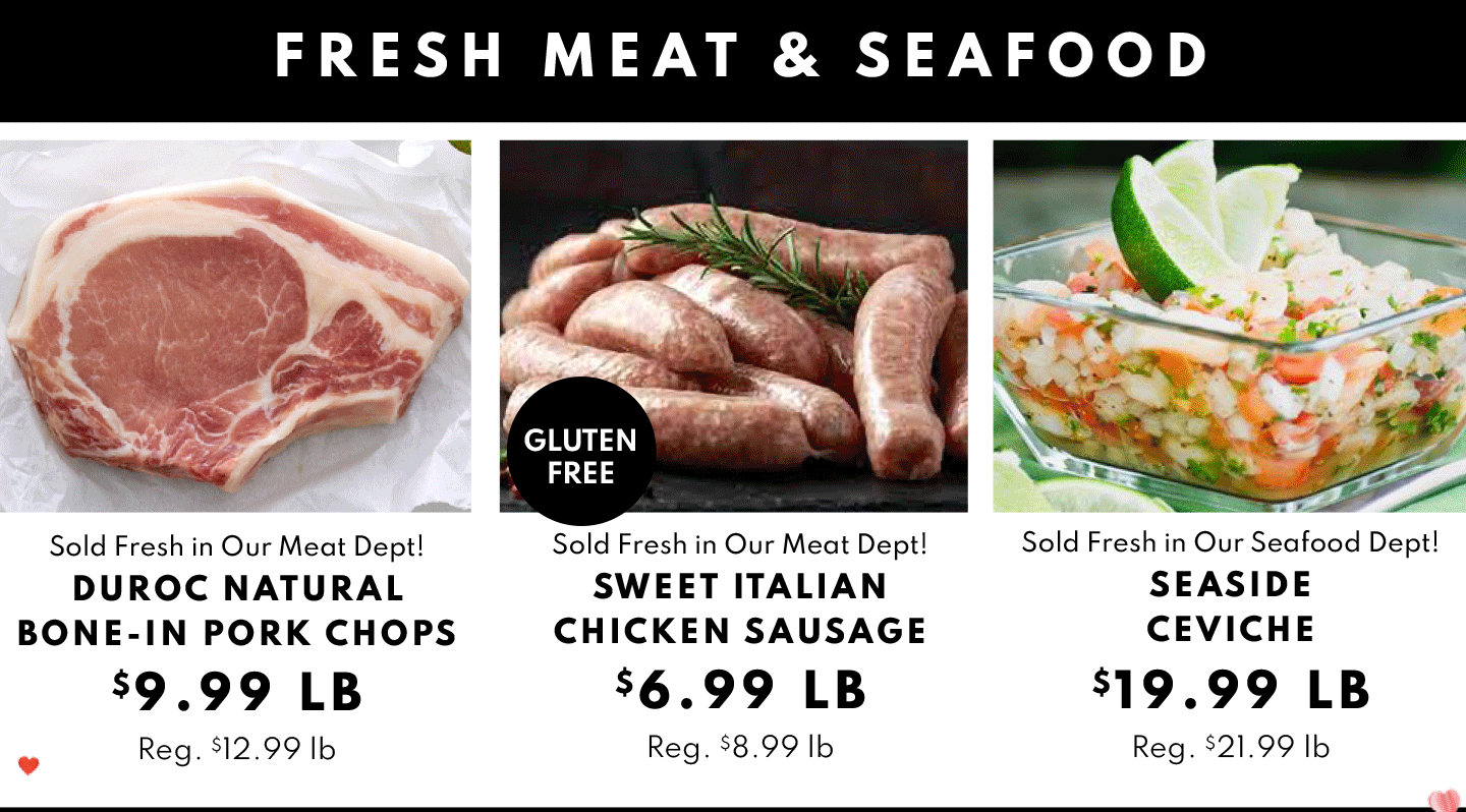 Duroc Natural Bone-In Pork Chops $9.99 lb, Sweet Italian Chicken Sausage $6.99 lb and Seaside Ceviche $19.99 lb