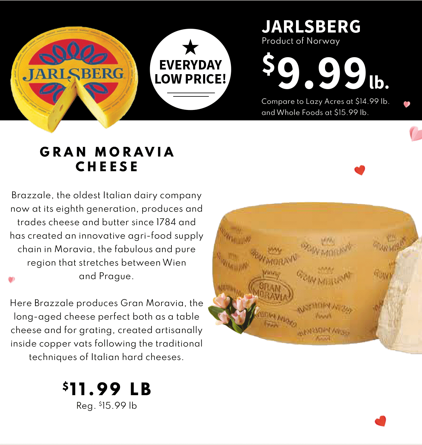 Karlsbergy $9.99 lb, and Gran Moravia Cheese $11.99 lb