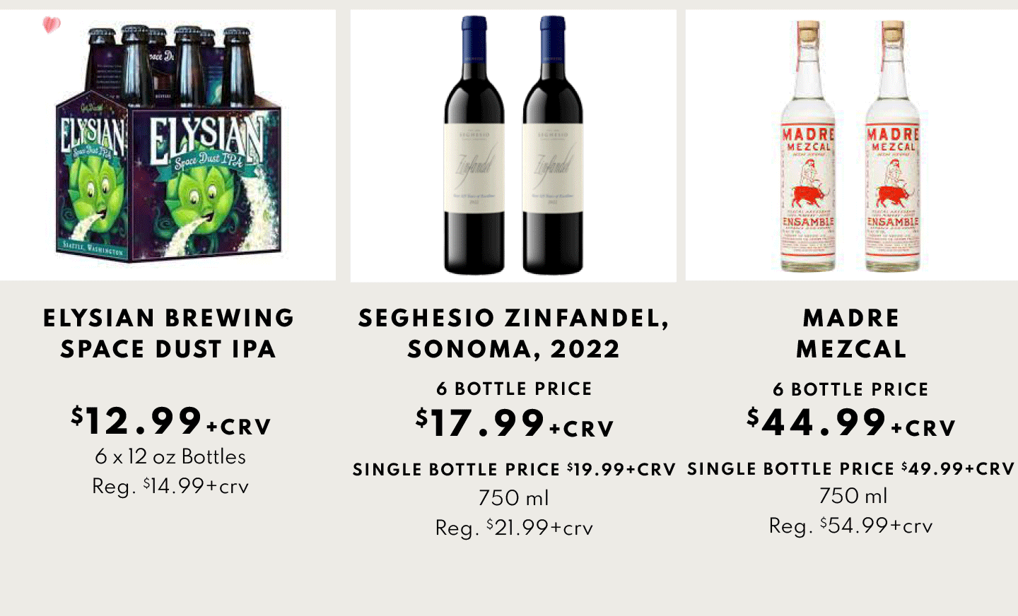 Elusian Brewing Space dust IPA $12.99, Seghesio Zinfandel, Sonoma, 2022 $17.99 (6 bottle price) and Madre MEcal $44.99 (6 bottle price)