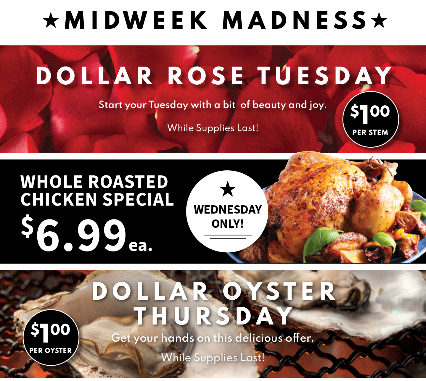 dollar rose tuesday, whole roasted chicken special $6.99 ea and Dollar Oyster Thur $1 per oyster