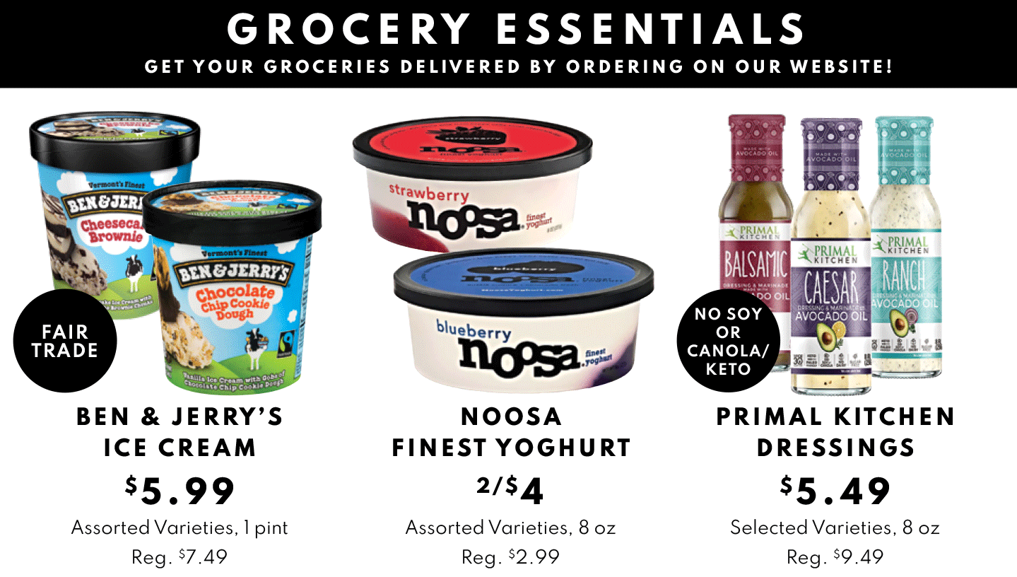 Ben and Jerry $5.99, Noosa Yoghuyrt 2/$4 and Primal Kitchen Dressings $5.49