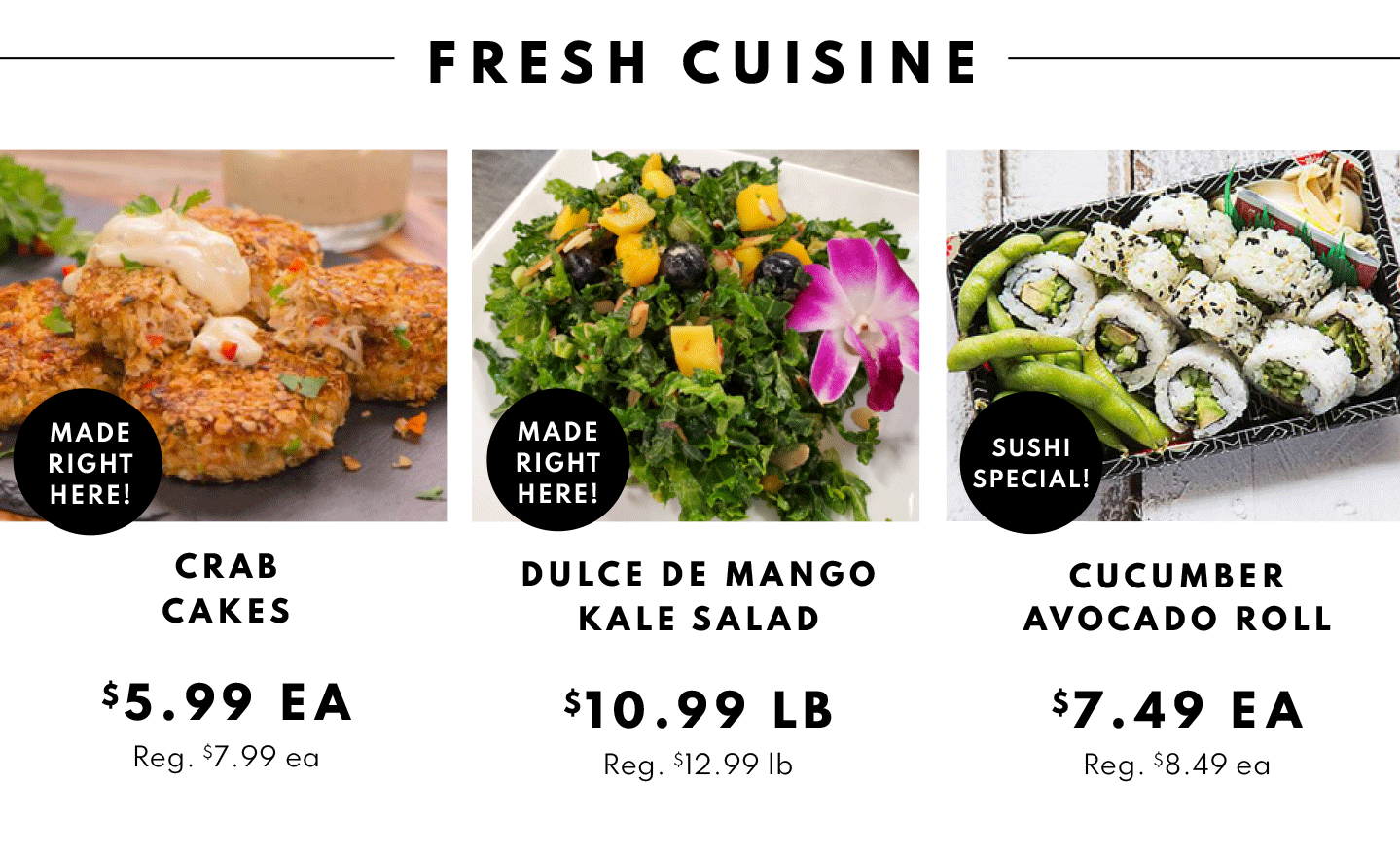 Crab Cakes $5.99 ea, Dulce De MAngo Kale Salad $10.99 lb and Cucumber Avocado Roll $7.49 ea