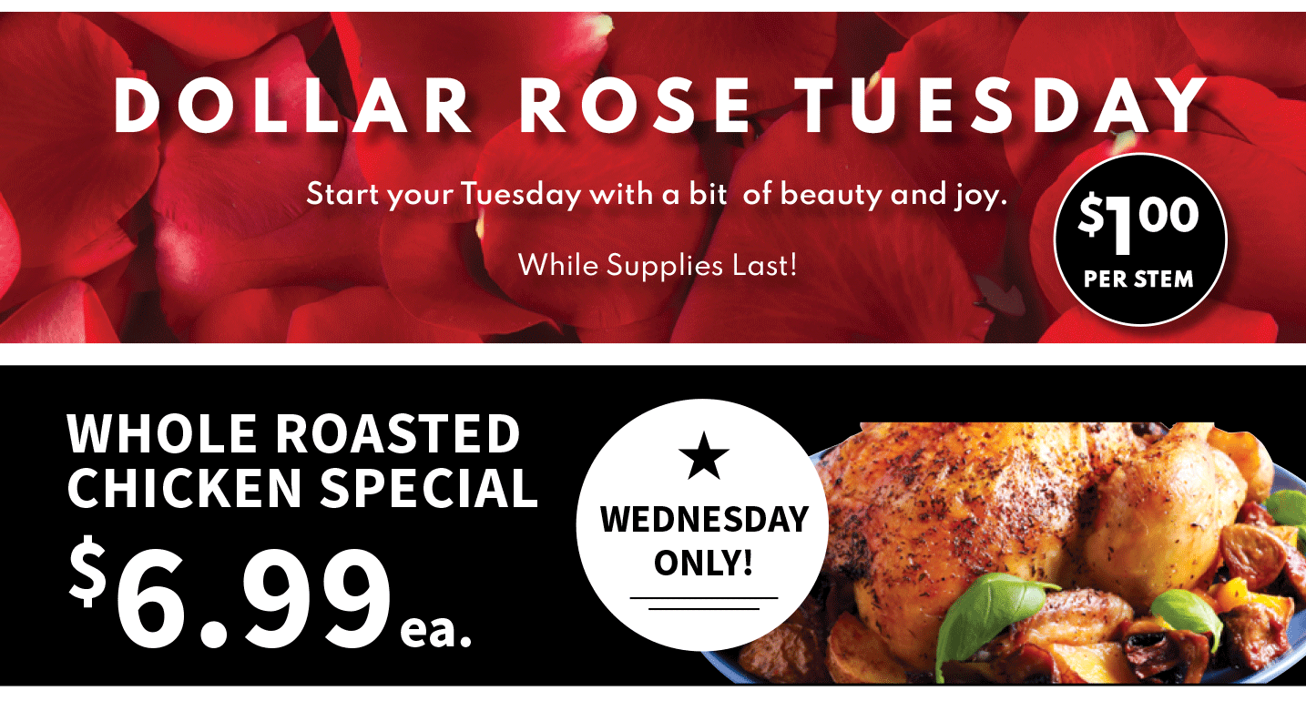 $1 Rose Tuesday, Wednesday - Whole Roasted Chicken Special $6.99 ea 