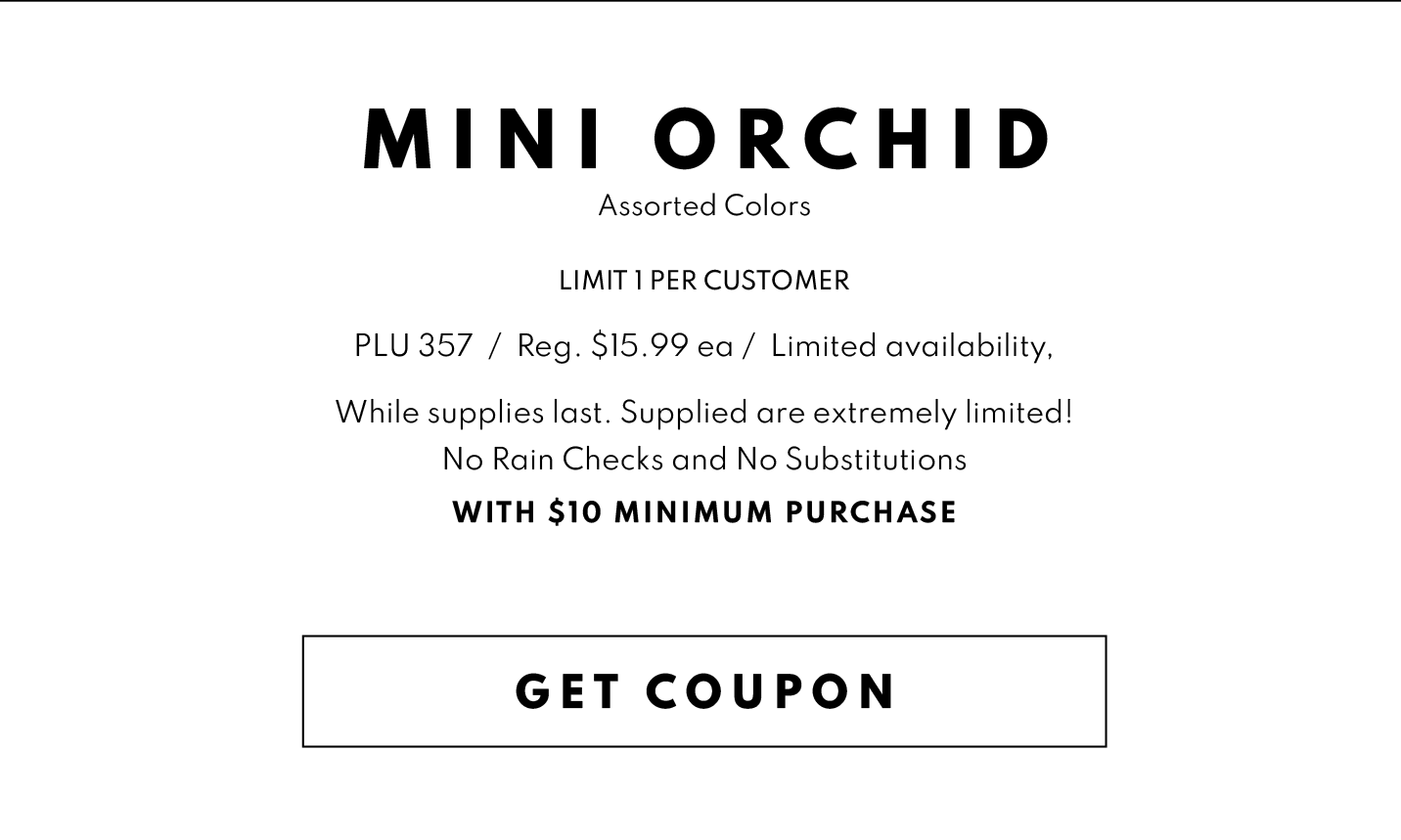 Get Coupon for a BUY ONE GET ONE FREE MINI ORCHID, with $10 Minimum Purchase!