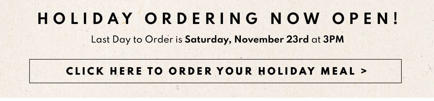 Holiday Ordering Last Day to Order is Saturday, November 23rd at 3PM