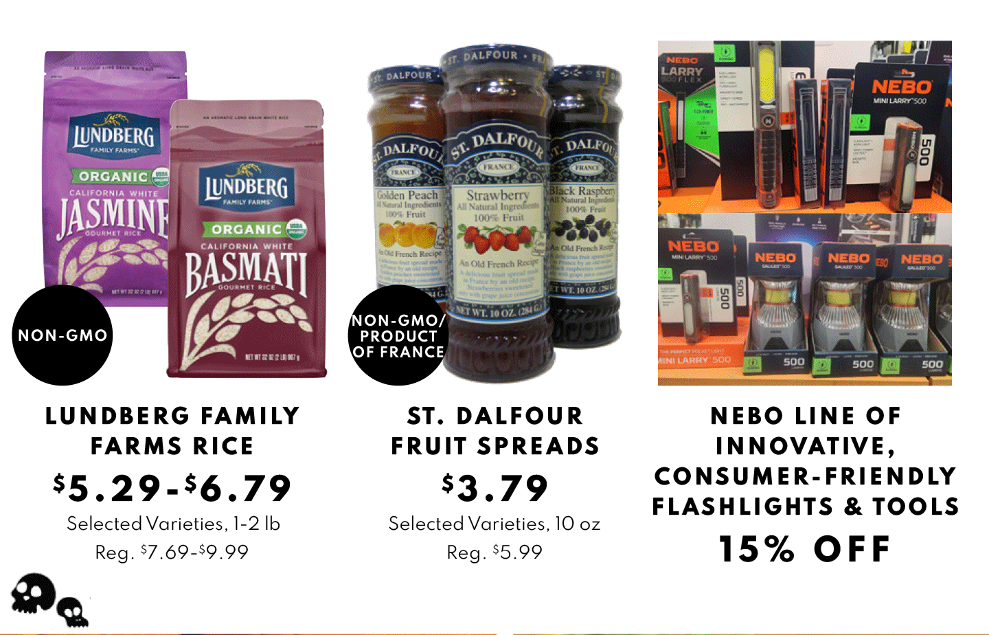 LUNDBERG FAMILY FARMS RICE $5.29-$6.79, ST. DALFOUR FRUIT SPREADS $3.79, NEBO LINE OF INNOVATIVE, CONSUMER-FRIENDLY FLASHLIGHTS & TOOLS 15% OFF