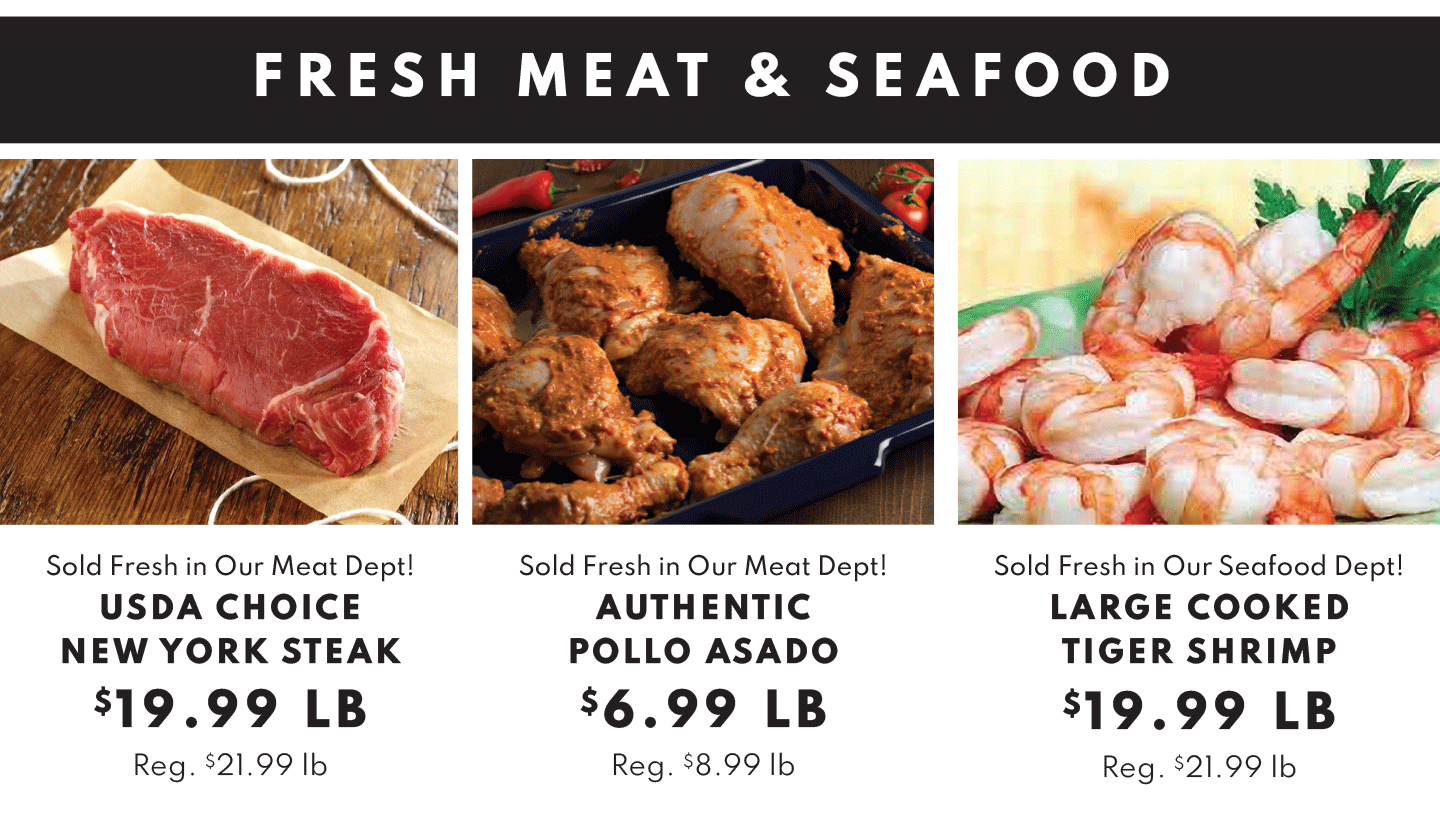 USDA Choice Ny STeak $19.99 lb. Authentic Pollo Asado $6.99 lb and Large COoked Tiger Shrimp $19.99 lb