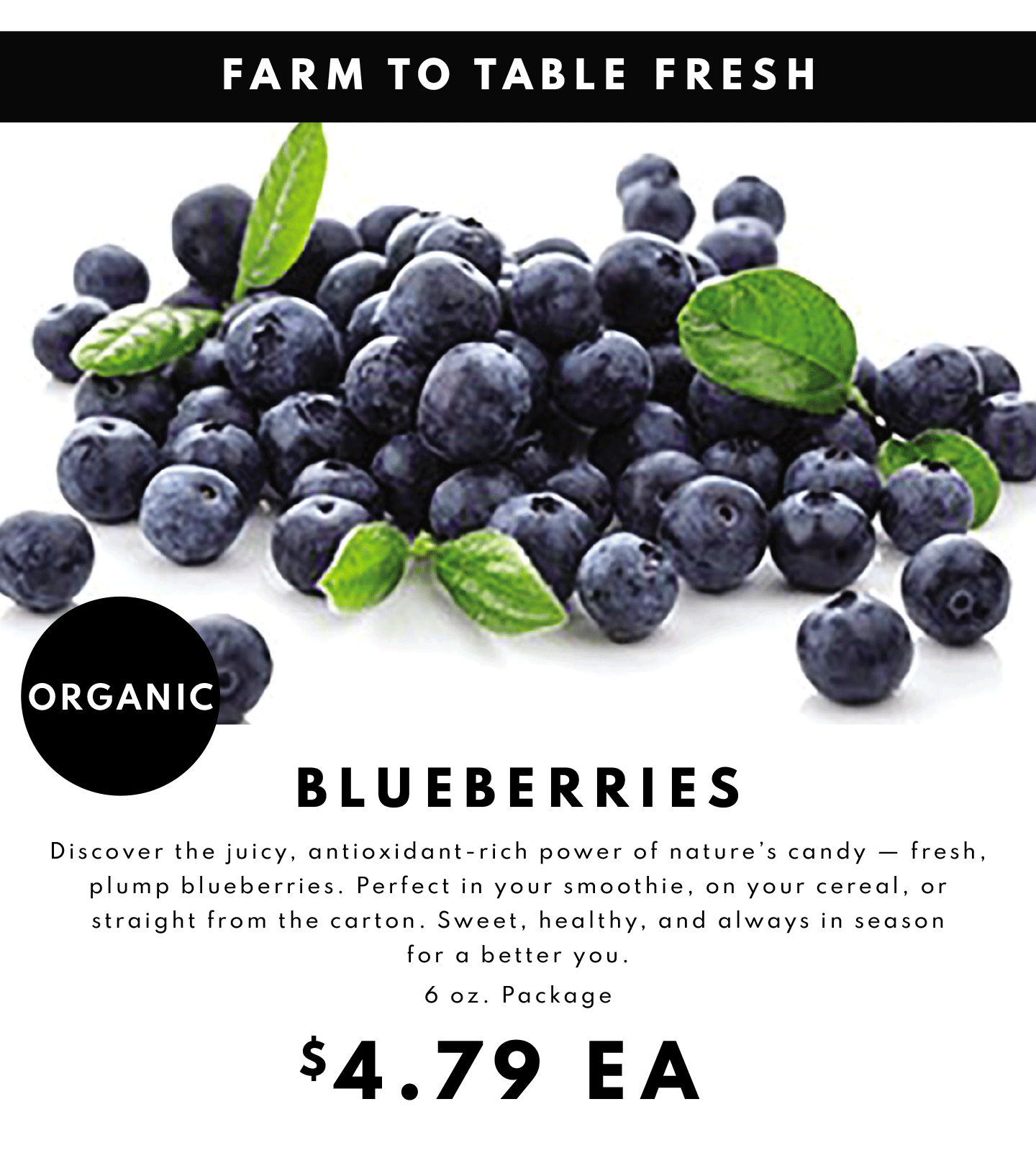 ORGANIC BLUEBERRIES, 6 OZ. PACKAGE $4.79 EA