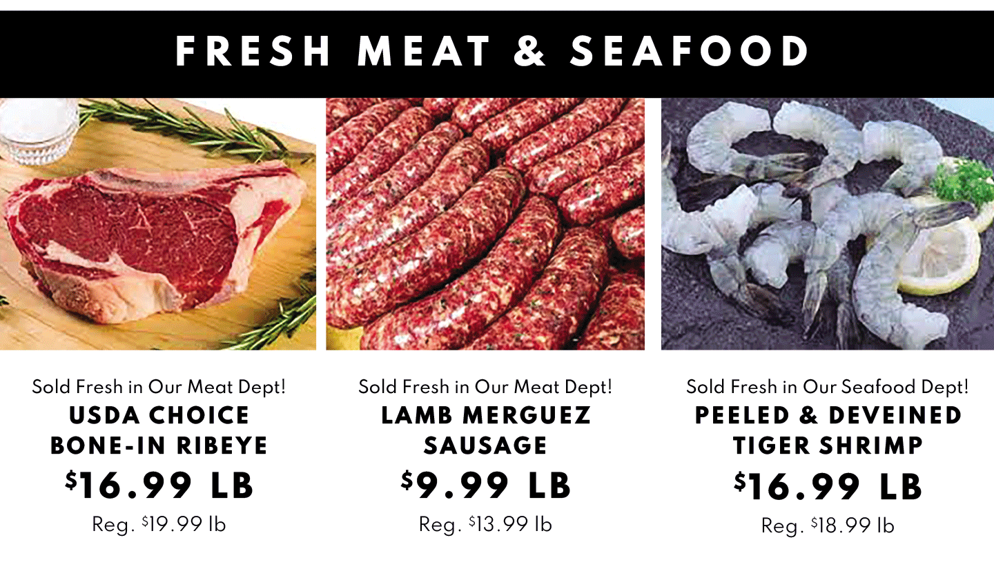 USDA Choice Bone-In Rieye $16.99 lb, Lamb Merguez Sasuage $9.99 lb  and Large Cooked Tiger Shrimp $16.99 lb