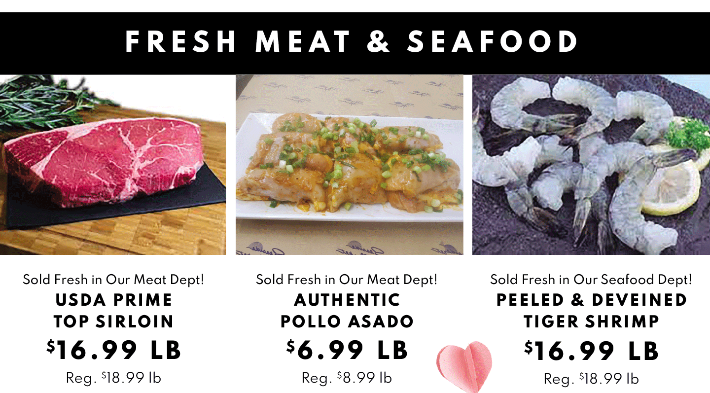 USDA prime top sirloin $16.99 lb, Authentic Pollo ASado $6.99 lb peeled and deveined tiger shrimp $16.99 lb