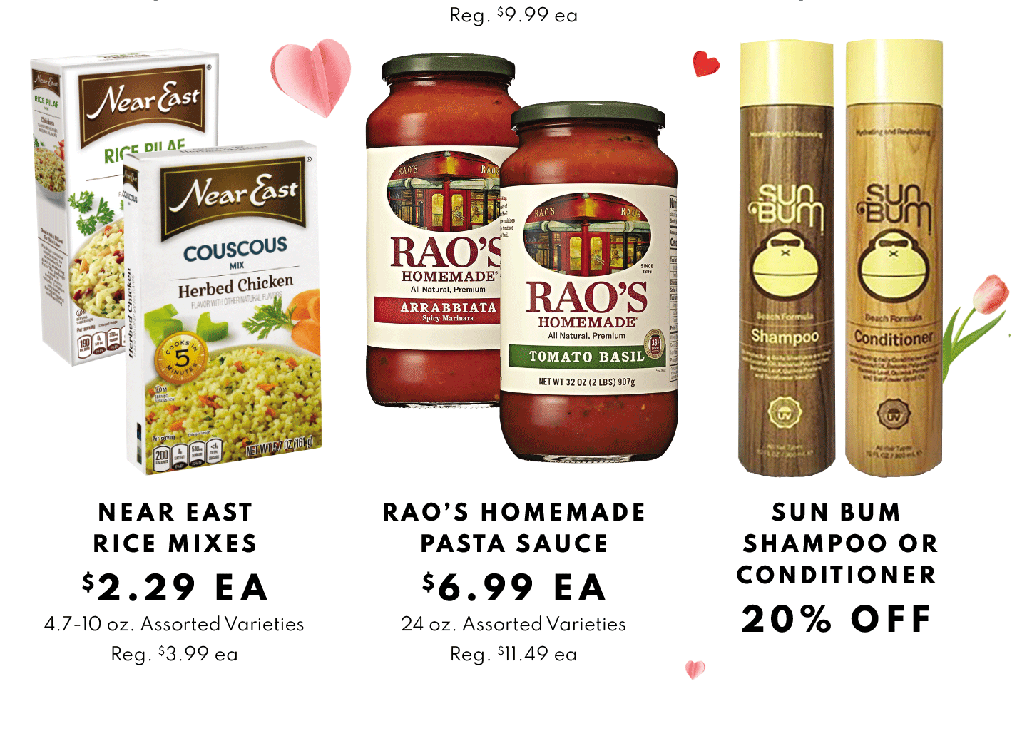 Near EAst Rice Mixes $2.29 ea, Raos homemade pasta sauce $6.99 ea and Sun Bum Sampoo or conditioner 20% OFf