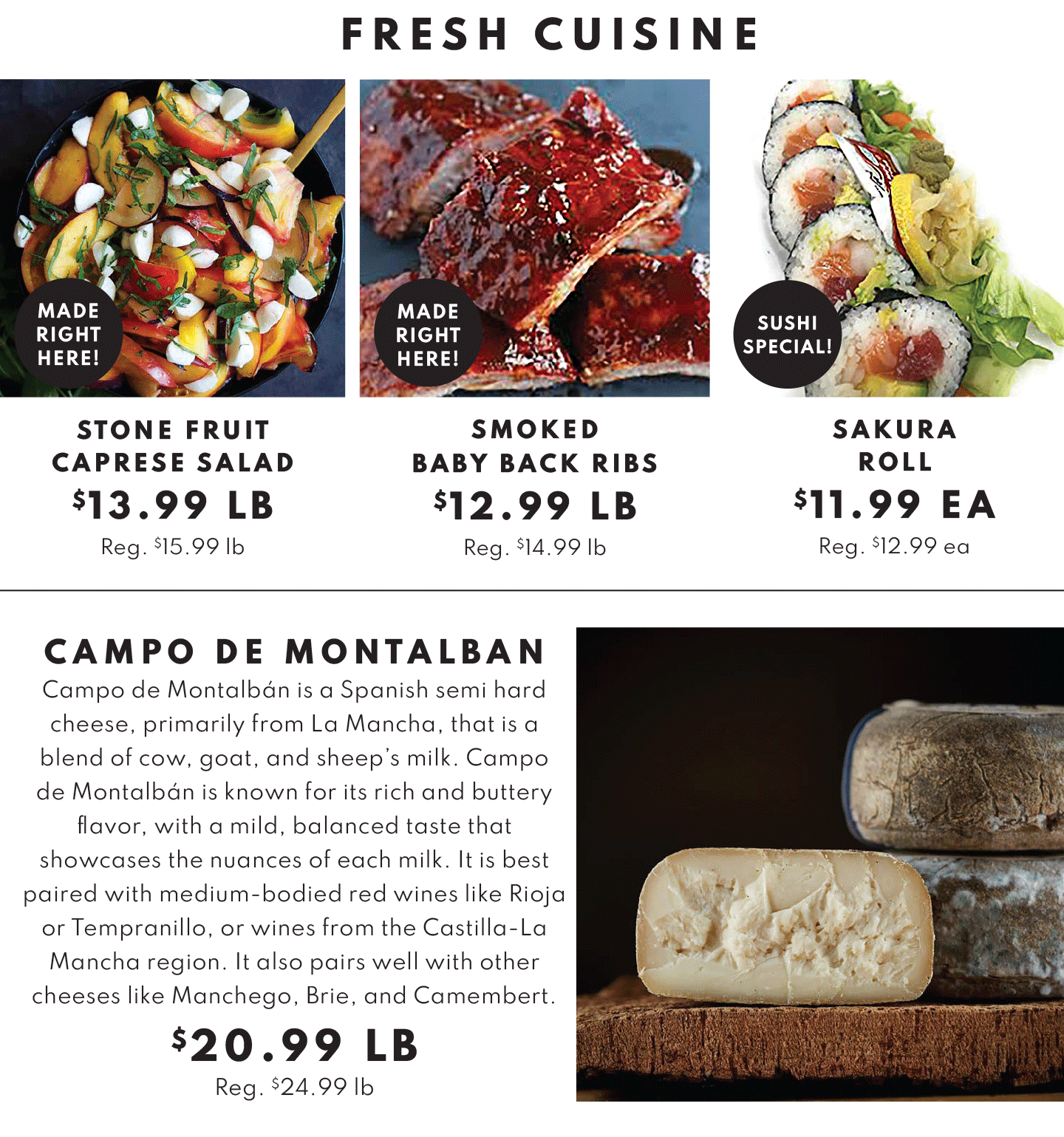 FRESH CUISINE: STONE FRUIT CAPRESE SALAD $13.99 LB, SMOKED BABY BACK RIBS $12.99 LB AND SAKURA ROLL $11.99 EA AND CAMPO DE MONTALBAN $20.99 LB