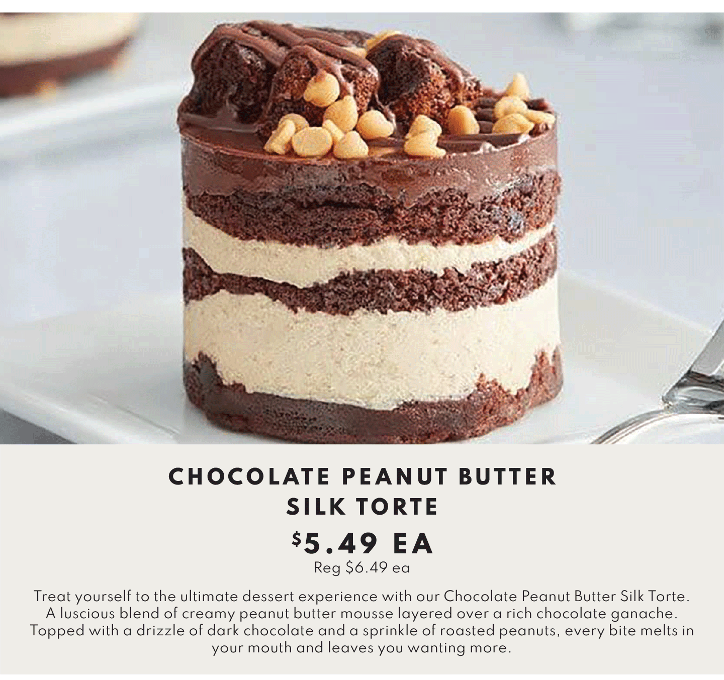 CHOCOLATE PEANUT BUTTER SILK TORTE $5.49 EA