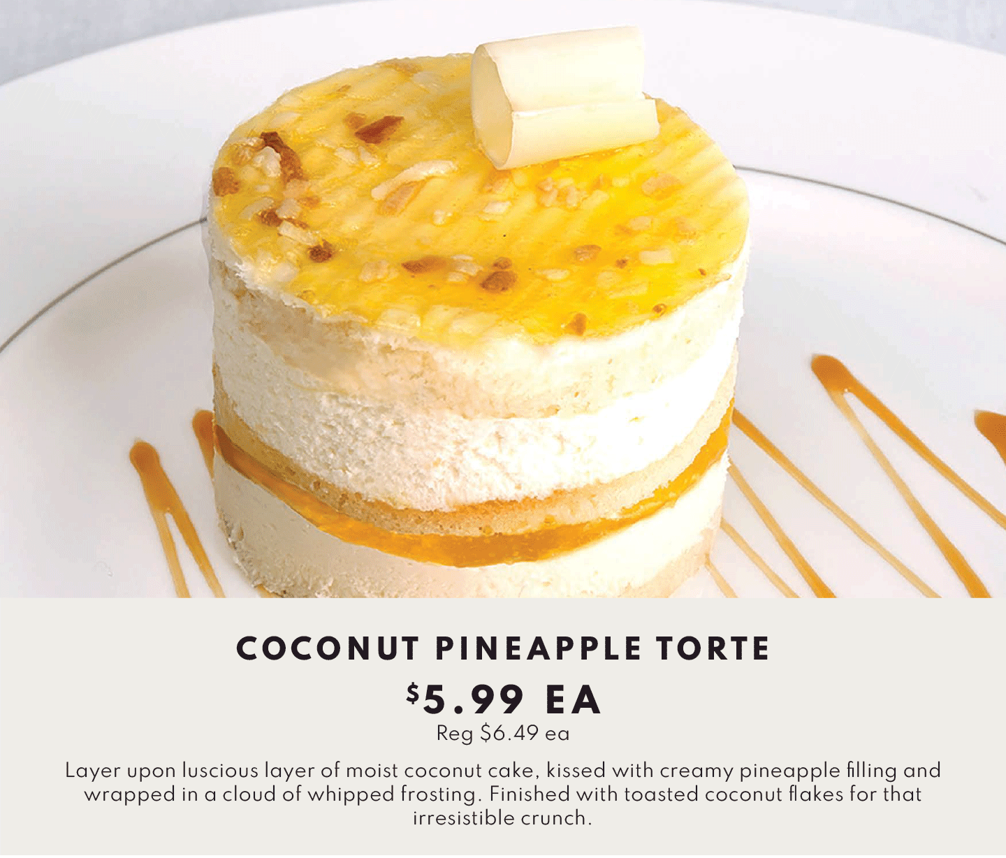 COCONUT PINEAPPLE TORTE $5.99 EA, MEDITERANEAN COUSCOUS $9.99 LB, STUFFED GRAPE LEAVES $12.99 LB AND CUCUMBER AVOCADO ROLLS $7.49 EA