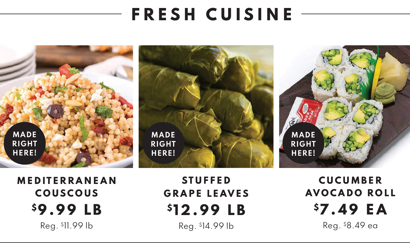 MEDITERRANEAN COUSCOUS 9.99 LB, STUFFED GRAPE LEAVES $12.99 LB AND CUCUMBER AVOCADO ROLL $7.49 EA