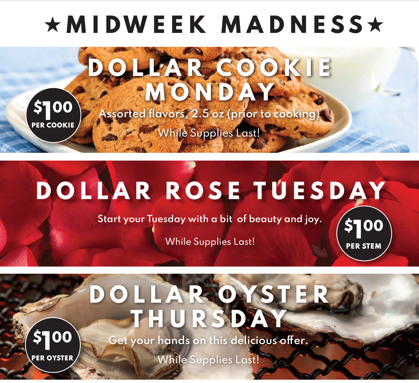 $1.00 COOKIE MONDAY, $1 ROSE TUESDAY AND $1 OYSTER THURSDAY!