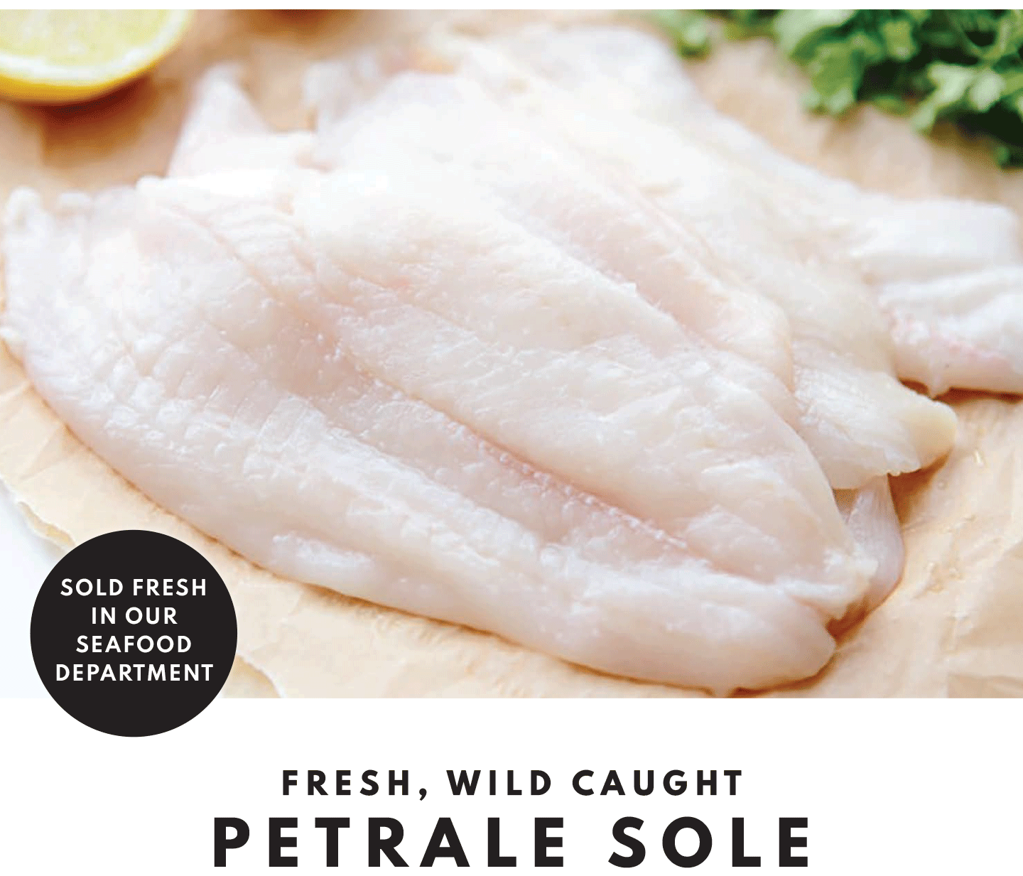 fresh petral sole $17.99 lb