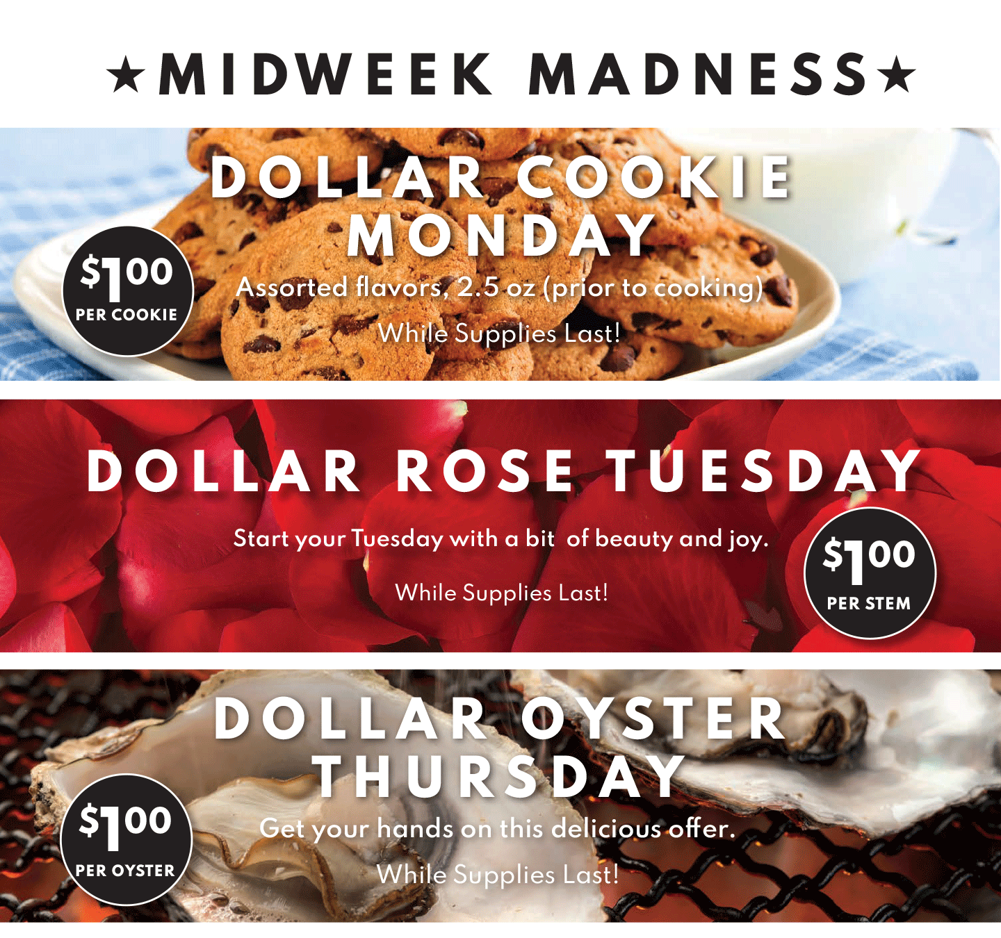 $1.00 COOKIE MONDAY, $1 ROSE TUESDAY AND $1 OYSTER THURSDAY!