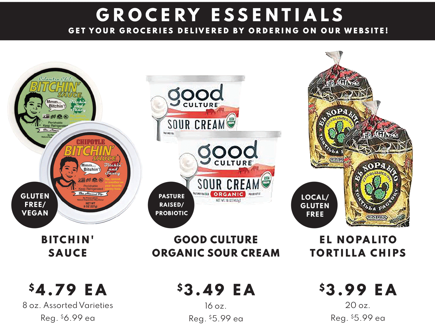 Bitchin' Sauce $4.79 ea, Good Culture Organic Sour Cream $3.49 ea, , El Nopalito Tortilla Chips $3.99 ea