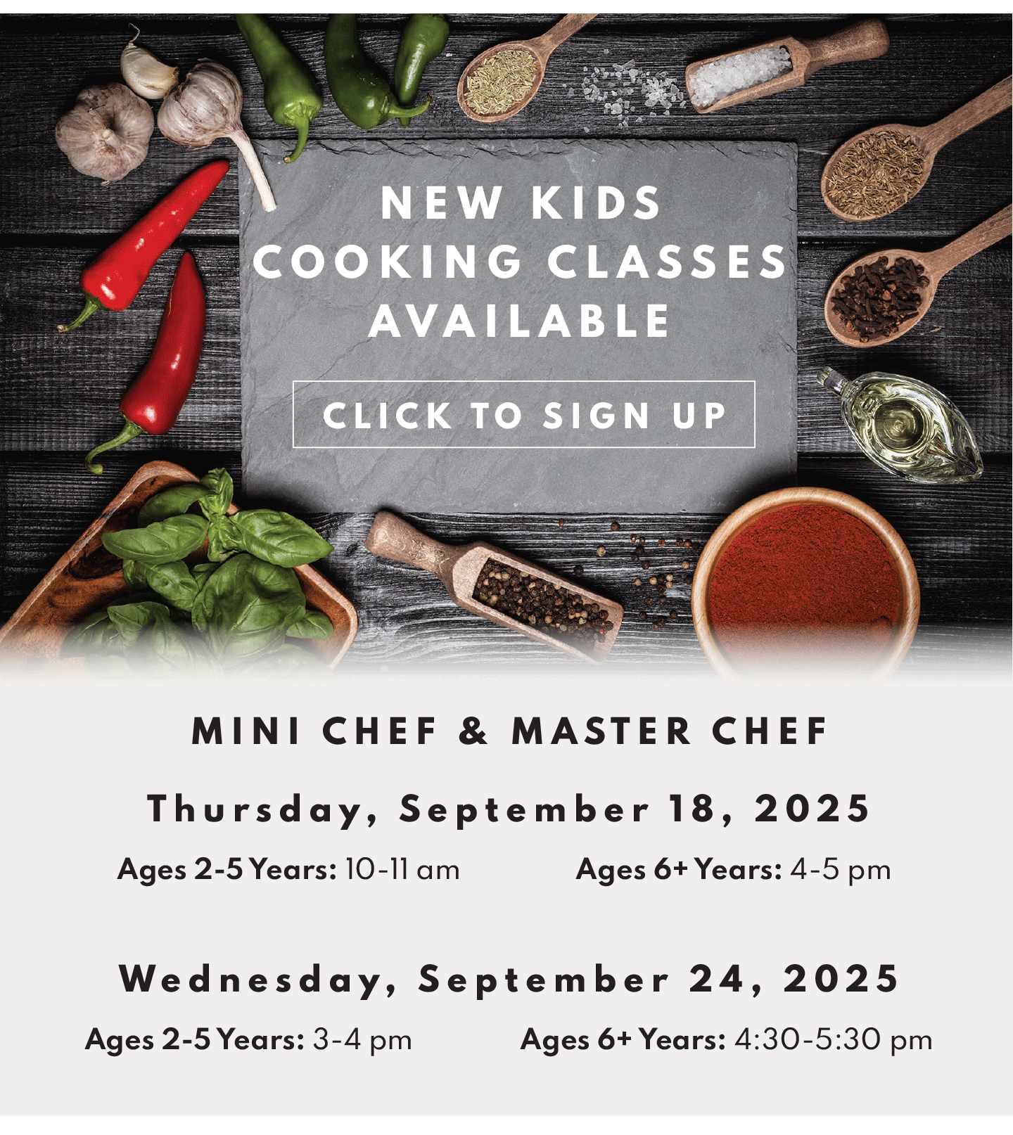 Thursday, September 18 , 2025: Ages 2-5 Years: 10-11 am Ages 6+ Years: 4-5 pmAges 2-5 Years: 3-4 pm Ages 6+ Years: 4:30-5:30 pm, Wednesday, Sept 24th 2025, age 2-5 years 3-4 pm, and age 6+ 4:30-5:30 pm