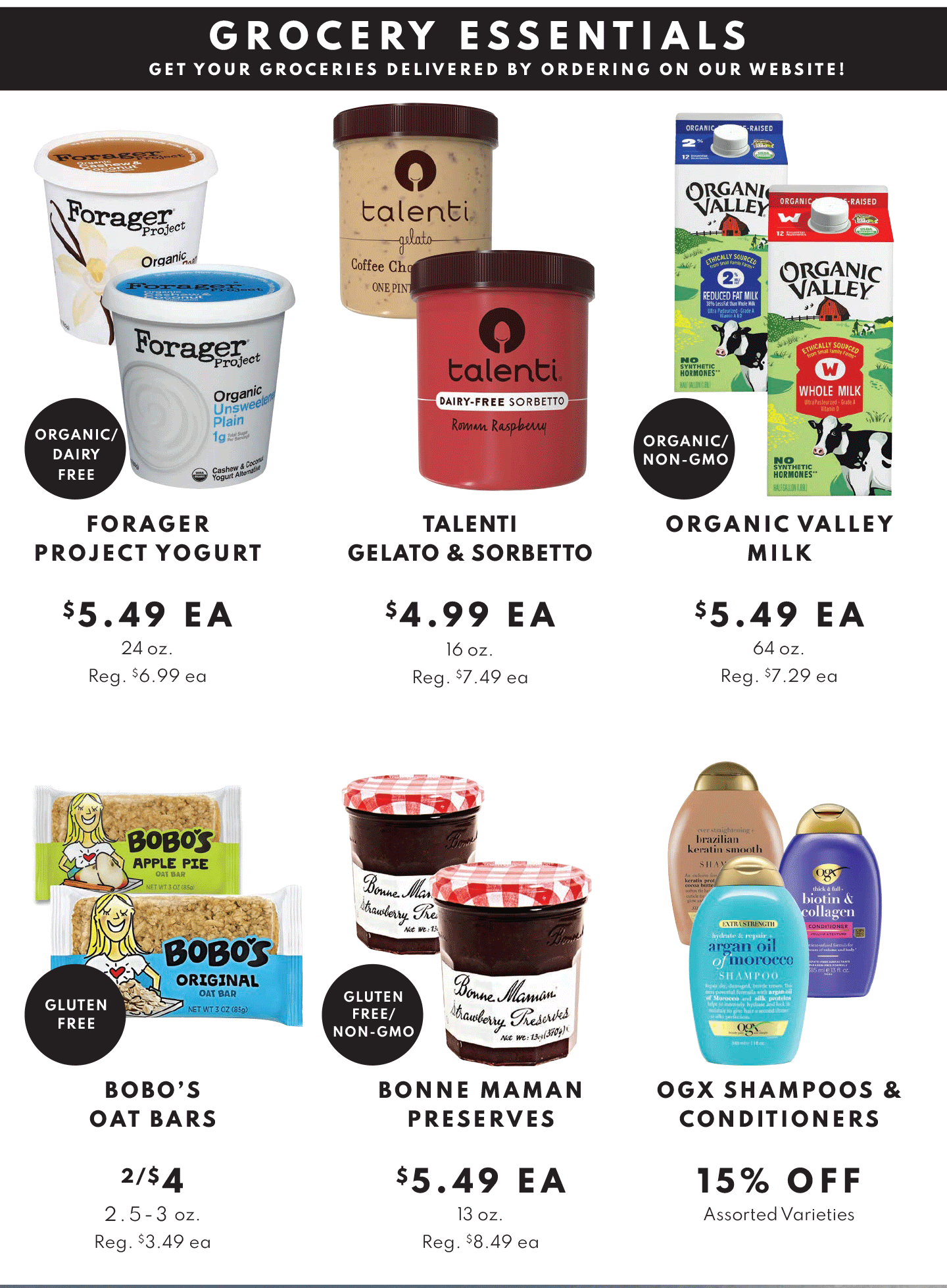 FORAGER PROJECT YOGURT, 24 OZ., $5.49, TALENTI GELATO & SORBETTO, 16 OZ., $4.99, ORGANIC VALLEY MILK, 64 OZ., $5.49, BOBO'S OAT BARS 2/$4, BONNE MAMAN PRESERVES, $5.49 and OGX SHAMPOOS & CONDITIONERS, ASSORTED VARIETIES, 15% OFF