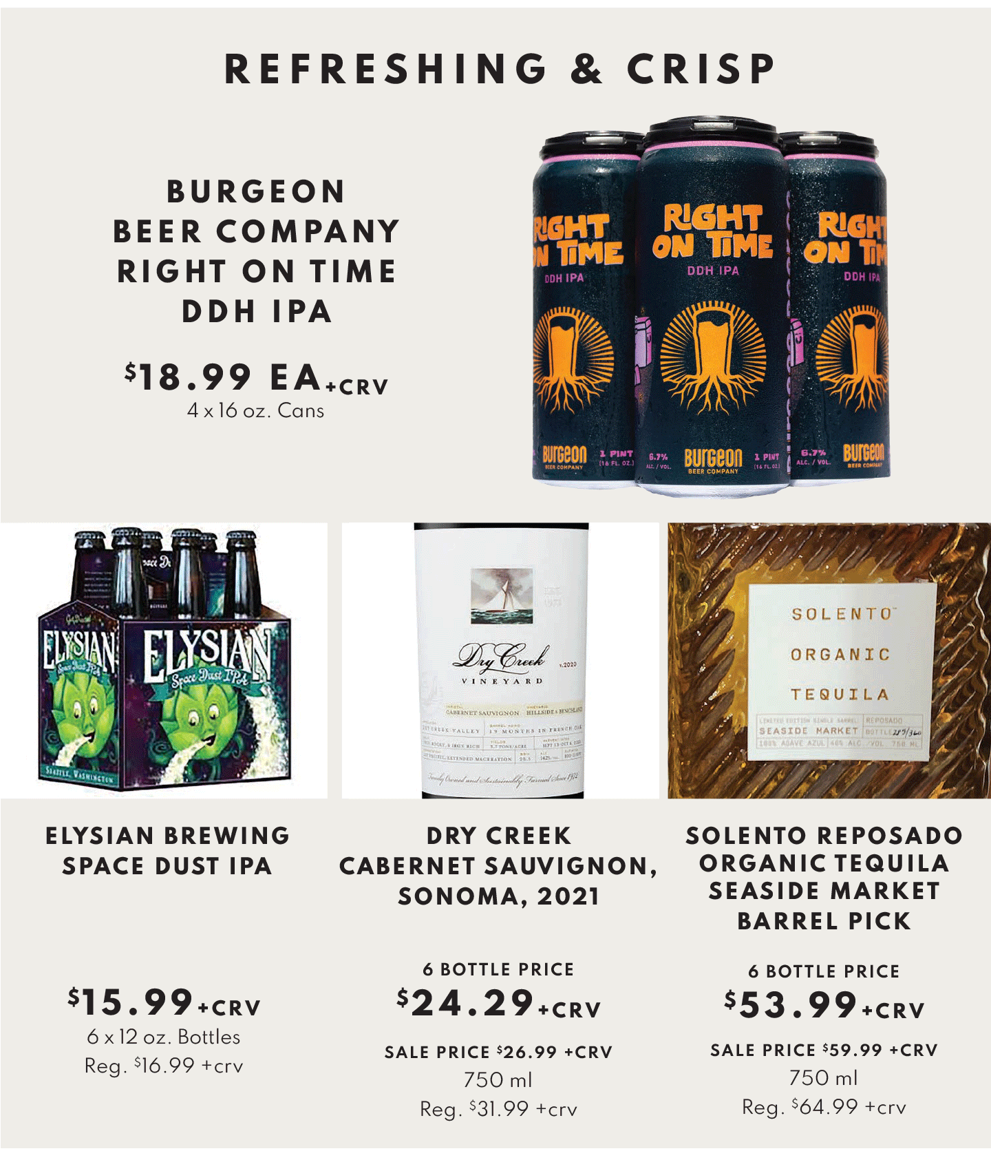 BURGEON BEER COMPANY RIGHT ON TIME DDH IPA, 4 X 16 OZ. CANS, $18.99, ELYSIAN BREWING SPACE DUST IPA, 6 X 12 OZ. BOTTLES, $15.99, DRY CREEK CABERNET SAUVIGNON, SONOMA, 2021, 750 ML, $15.99  