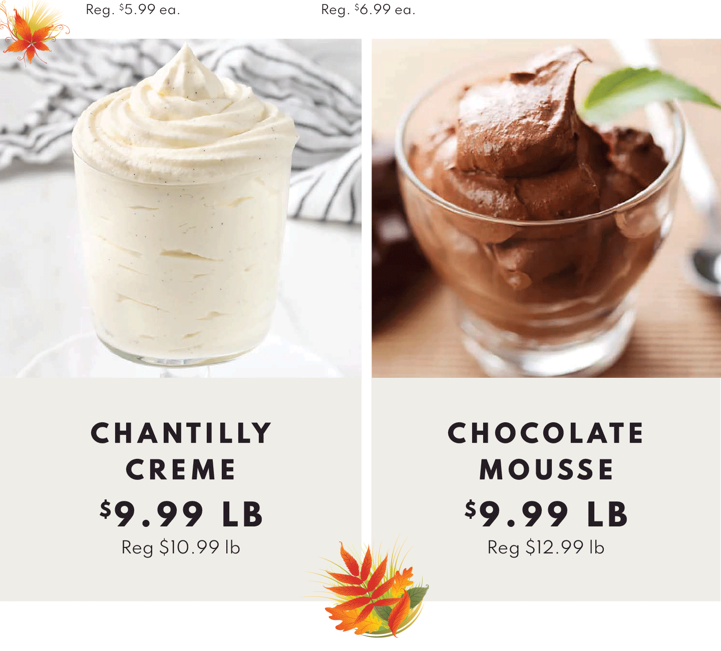 Chantilly Creme $9.99 lb, Chocolate Mousse $9.99 lb