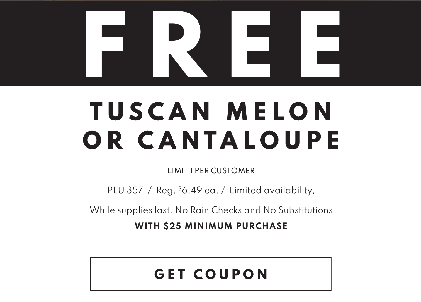 FREE Tuscan Melon or Cantaloupe with $25 Minimum Purchase!