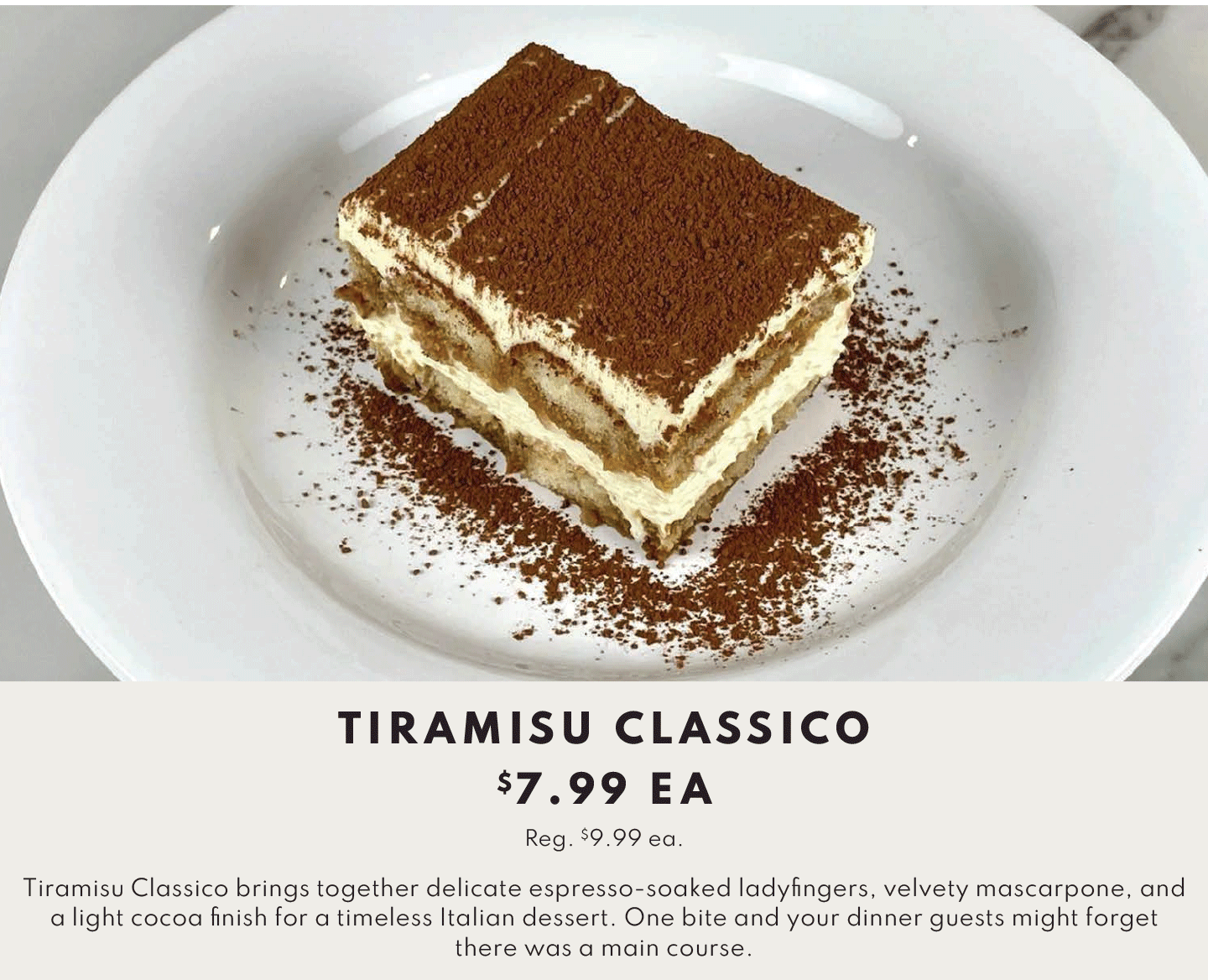 Tiramisu Classico $7.99 Ea Reg. $9.99 Ea.