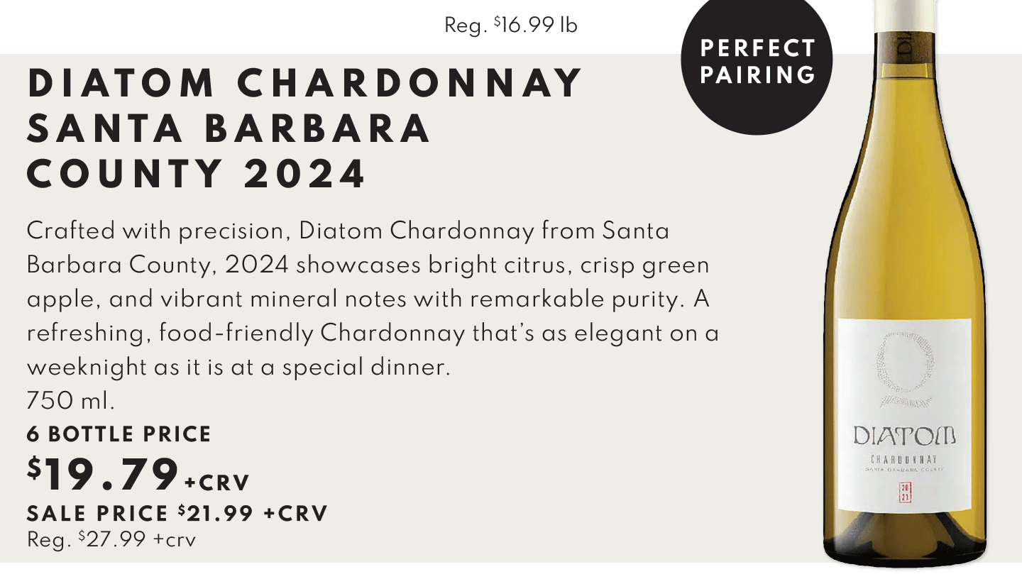 PERFECT PAIRING. DIATOM CHARDONNAY SANTA BARBARA COUNTY 2024 $19.79 +CRV (6 BOTTLE PRICE).